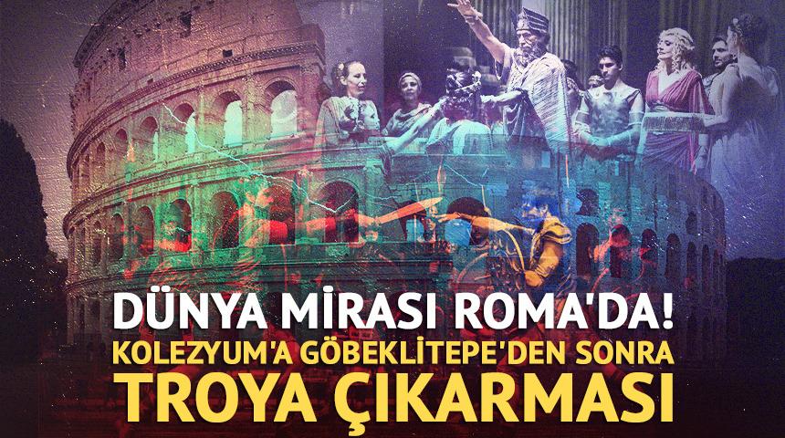 D&uuml;nya mirası Roma'da: Kolezyum'a G&ouml;beklitepe'den sonra Troya &ccedil;ıkarması!