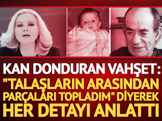 Vahşetin detaylarını anlattı: "Talaşların arasından par&ccedil;alarını toplayıp..."