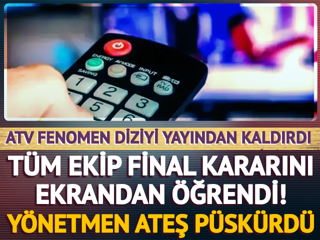 ATV fenomen diziyi yayından kaldırdı! Oyuncular ekrandan &ouml;ğrendi