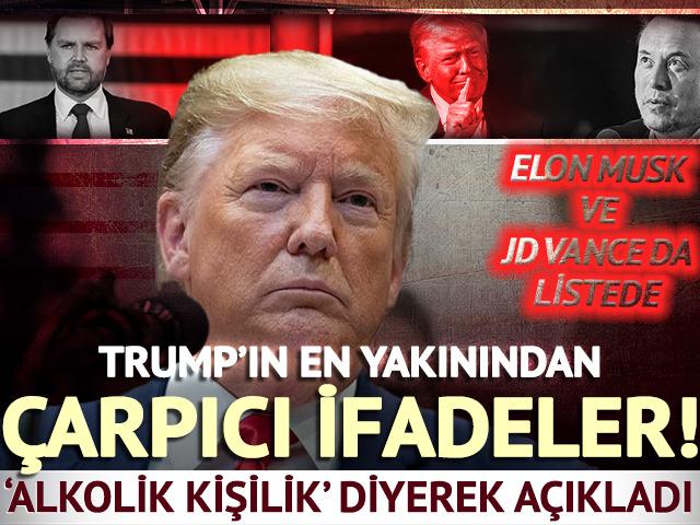 Trump'ın en yakınından &ccedil;arpıcı ifadeler! 'Alkolik kişilik' diyerek a&ccedil;ıkladı