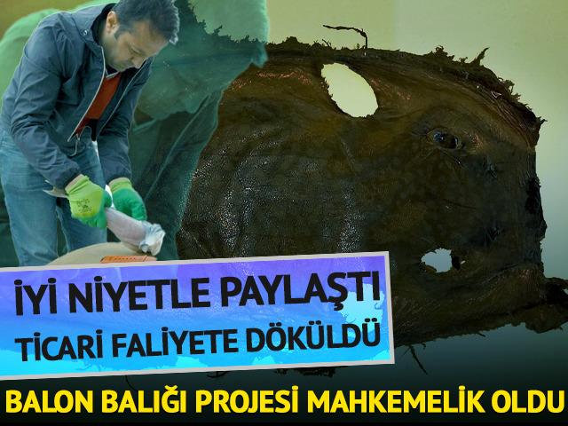 İzinsiz kullanılan Balon balığı projesi mahkemelik oldu