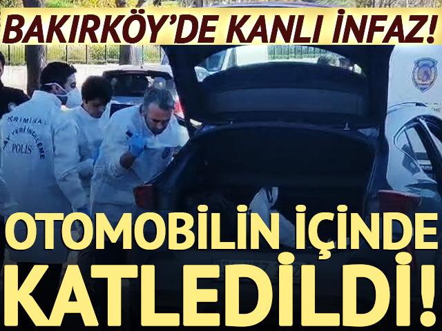 Bakırk&ouml;y'de kanlı infaz: Otomobilin i&ccedil;inde &ouml;ld&uuml;r&uuml;ld&uuml;!