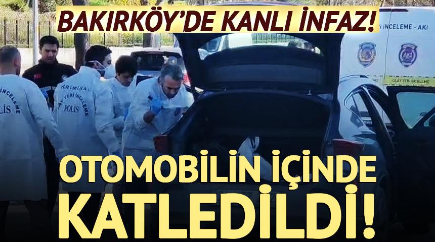 Bakırk&ouml;y'de kanlı infaz: Otomobilin i&ccedil;inde &ouml;ld&uuml;r&uuml;ld&uuml;!
