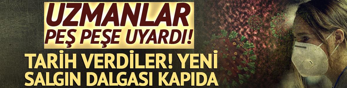 Uzmanlar peş peşe uyardı: Yeni salgın dalgası kapıda!