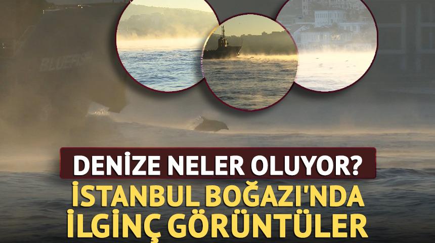 İstanbul Boğazı'nda ilgin&ccedil; g&ouml;r&uuml;nt&uuml;ler! Kaynıyor gibi!