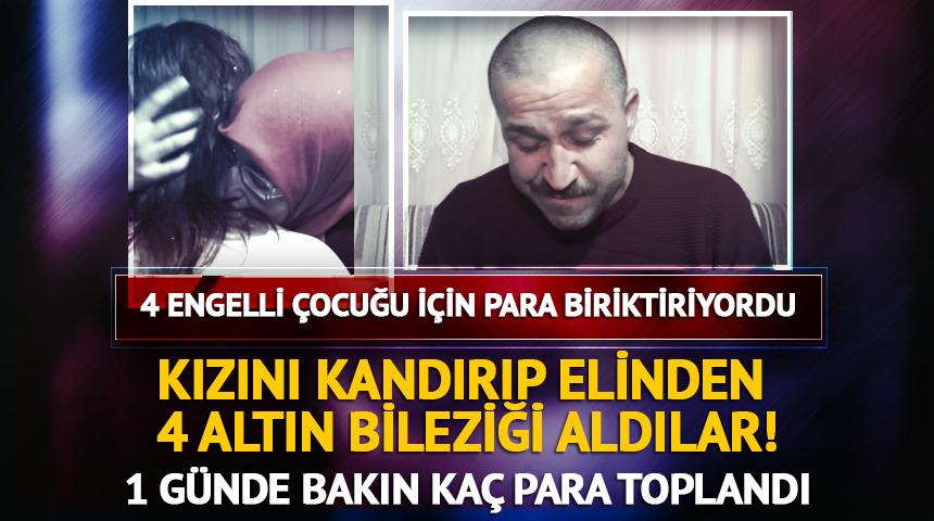 Engelli kızın elinden 4 altın bileziği aldılar! 1 g&uuml;nde bakın ka&ccedil; para toplandı