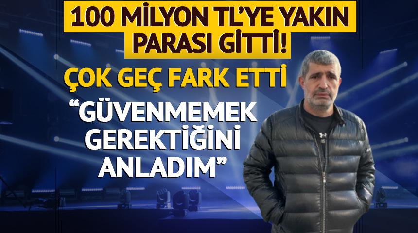Patron 100 milyon TL'ye yakın parasının gittiğini ge&ccedil; fark etti! 'G&uuml;venmemek gerektiğini anladım'