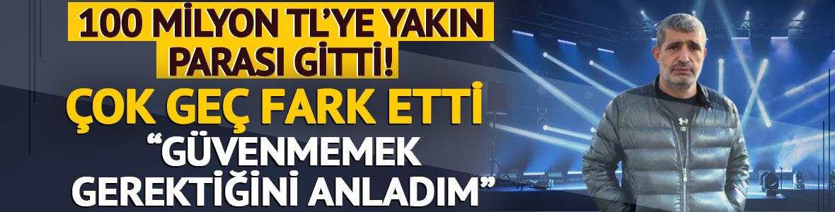 Patron 100 milyon TL'ye yakın parasının gittiğini ge&ccedil; fark etti! 'G&uuml;venmemek gerektiğini anladım'