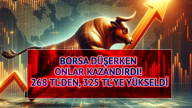 Borsa d&uuml;şerken onlar kazandırdı! 268 TL'den, 325 TL'ye y&uuml;kseldi