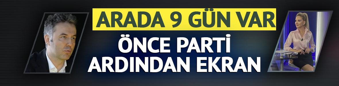 &Ouml;nce parti, sonra ekran! 9 g&uuml;n sonra başlamış
