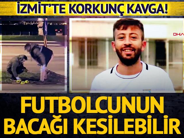 İzmit'te korkun&ccedil; kavga! Futbolcunun bacağı kesilebilir