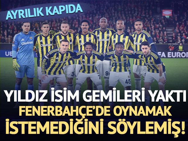 Fenerbah&ccedil;e'de yıldız isim gemileri yaktı! Ayrılık kapıda: Fenerbah&ccedil;e'de oynamak istemediğini belirtmiş