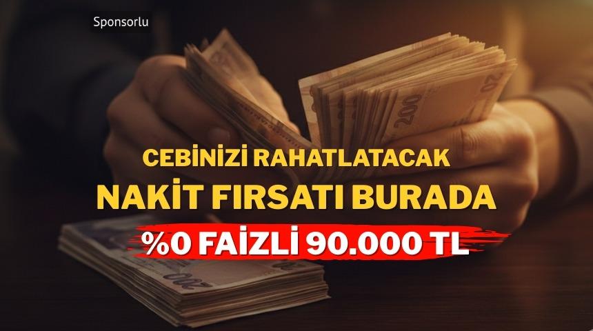 %0 faizli 90.000 TL&rsquo;ye varan nakit fırsatı i&ccedil;in hemen başvur 