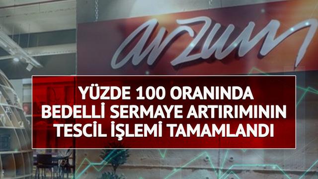 ARZUM'dan y&uuml;zde 100 bedelli sermaye artırımı! Tescil işlemi tamamlandı