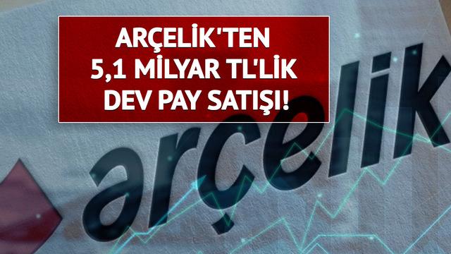 Ar&ccedil;elik'ten 5,1 milyar TL'lik dev pay satışı! Ko&ccedil; Holding aldı