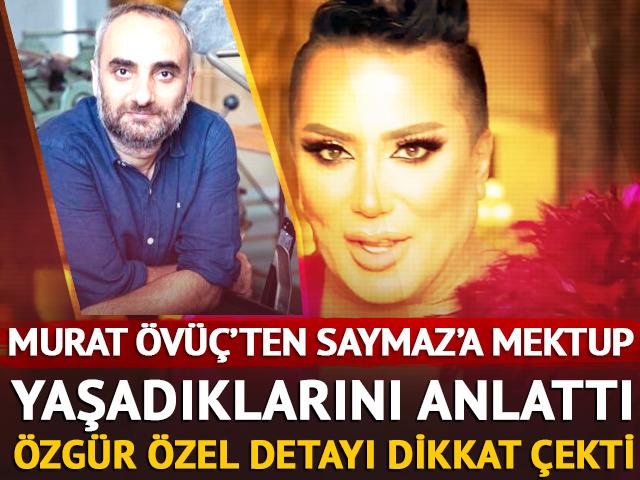 Murat &Ouml;v&uuml;&ccedil;'ten İsmail Saymaz'a mektup