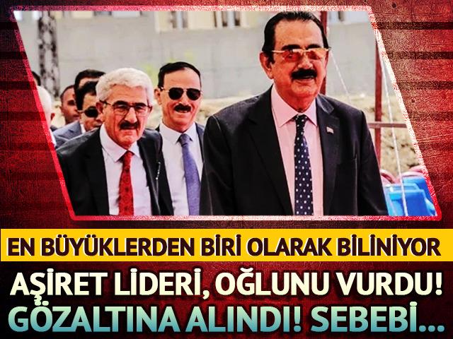 En b&uuml;y&uuml;k aşiretlerden birinin lideri oğlunu vurup g&ouml;zaltına alındı!