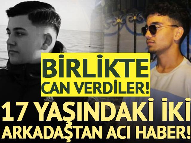 17 yaşındaki iki arkadaştan acı haber: Birlikte can verdiler!