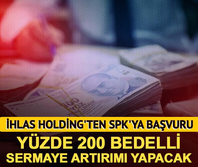 Y&uuml;zde 200 bedelli sermaye artırımı geliyor! İhlas Holding'ten SPK'ya başvuru