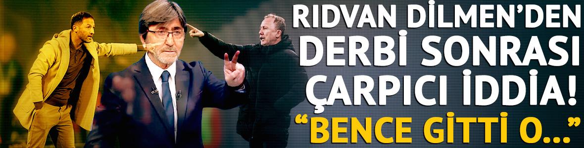Derbi sonrası Rıdvan Dilmen'den &ccedil;arpıcı iddia!