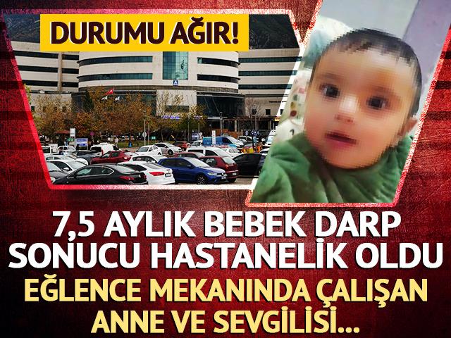 7,5 aylık bebek darbedilerek ağır yaralandı! Annesi ve erkek arkadaşı g&ouml;zaltına alındı