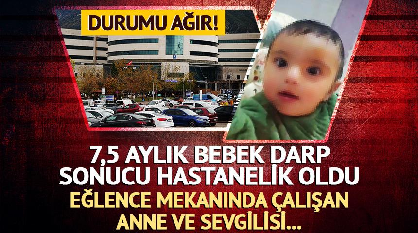 7,5 aylık bebek darbedilerek ağır yaralandı! Annesi ve erkek arkadaşı g&ouml;zaltına alındı