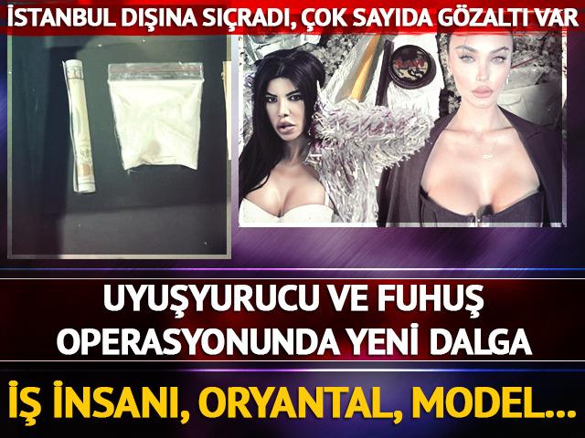 Uyuşturucu ve fuhuş operasyonu b&uuml;y&uuml;yor: İstanbul dışına sı&ccedil;radı! Model, İş insanı, oryantal...