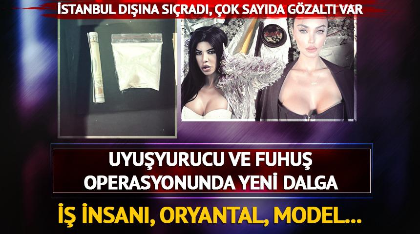 Uyuşturucu ve fuhuş operasyonu b&uuml;y&uuml;yor: İstanbul dışına sı&ccedil;radı! Model, İş insanı, oryantal...