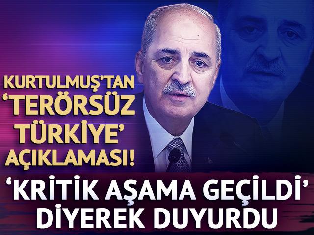 TBMM Başkanı Numan Kurtulmuş'tan Ter&ouml;rs&uuml;z T&uuml;rkiye a&ccedil;ıklaması! 'Kritik aşama ge&ccedil;ildi' diyerek duyurdu