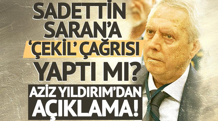 Aziz Yıldırım'dan a&ccedil;ıklama! Sadettin Saran'a &ccedil;ekil &ccedil;ağrısı yaptı mı?