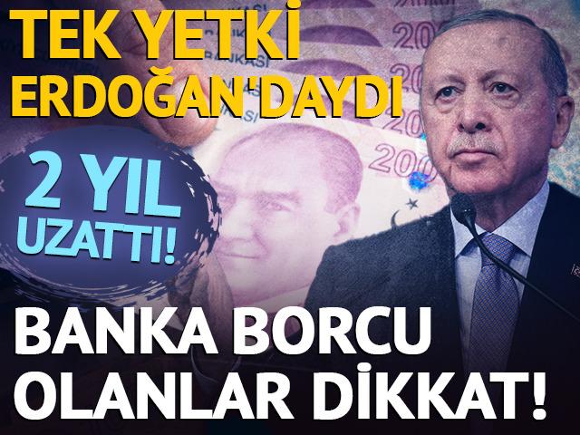 Bankalara borcu olanlar dikkat: Tek yetki Erdoğan'daydı, 2 yıl uzattı!