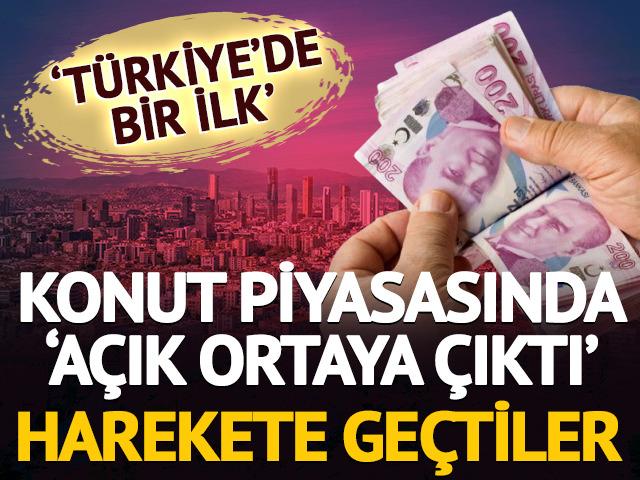 'T&uuml;rkiye'de bir ilk' Konut piyasasında 'a&ccedil;ık ortaya &ccedil;ıktı' Harekete ge&ccedil;tiler 