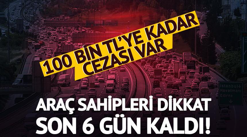 Son 6 g&uuml;n kaldı! 100 bin TL'ye kadar cezası var