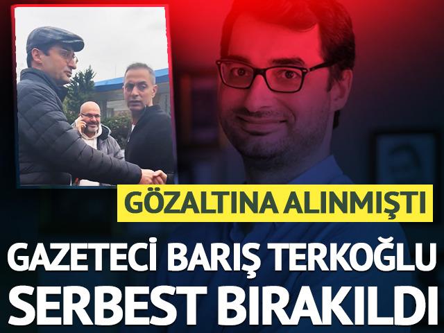 Son dakika | G&ouml;zaltına alınan gazeteci Barış Terkoğlu adli kontrol şartıyla serbest bırakıldı!  