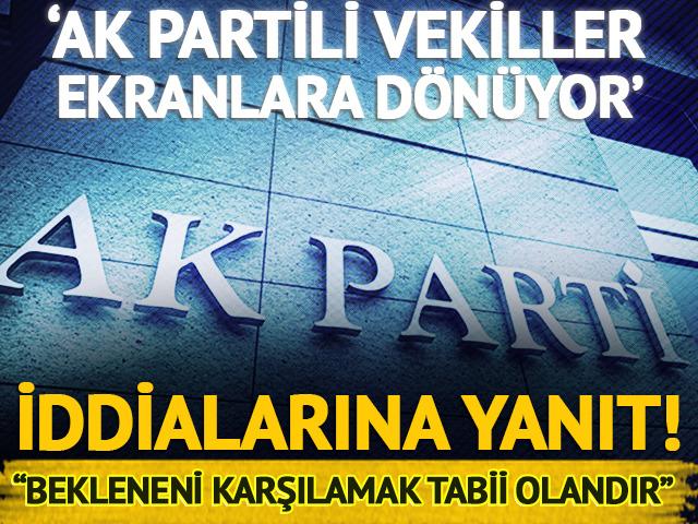 'AK Partili vekiller ekrana d&ouml;n&uuml;yor' iddialarına AK Parti'den yanıt geldi!