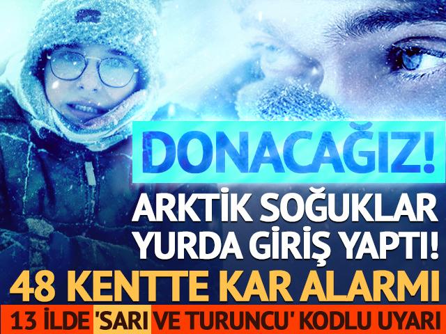 Arktik soğuklar yurda giriş yaptı: 48 kentte kar alarmı!