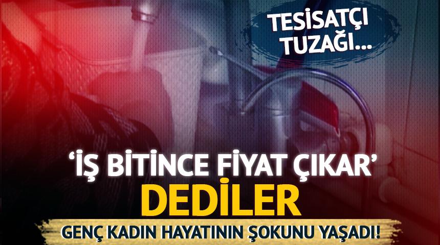 'İş bitince fiyat &ccedil;ıkar' dediler! Gen&ccedil; kadın hayatının şokunu yaşadı
