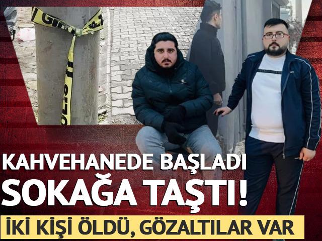 Kahvehanede başladı, sokakta kanlı bitti: 2 &ouml;l&uuml;