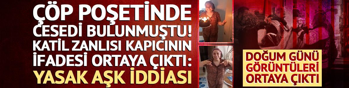 &Ccedil;&ouml;p poşetinde cesedi bulunmuştu! Kapıcının ifadesi ortaya &ccedil;ıktı