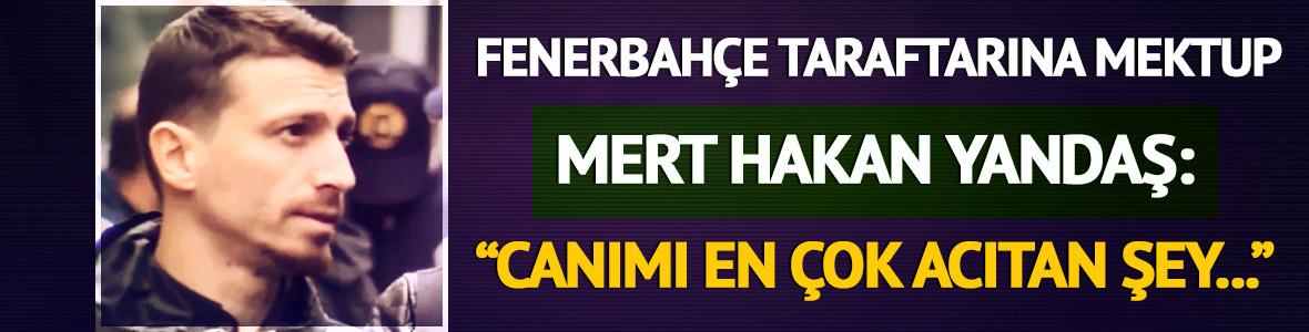 Mert Hakan Yandaş'tan Fenerbah&ccedil;e taraftarına mektup!