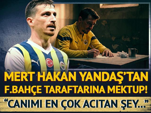 Mert Hakan Yandaş'tan Fenerbah&ccedil;e taraftarına mektup: Canımı en &ccedil;ok acıtan şey...