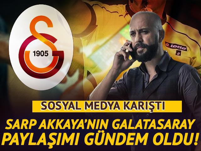 Sarp Akkaya'nın Galatasaray paylaşımı sosyal medyayı karıştırdı!