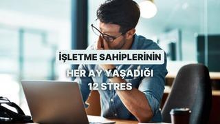 İşletme Sahiplerinin Her Ay Yaşadığı 12 Stres