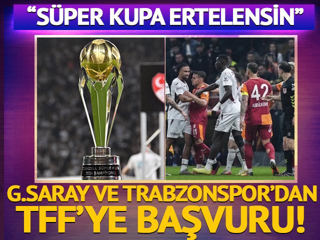 Galatasaray ve Trabzonspor'da TFF'ye başvuru: S&uuml;per Kupa ertelensin! 