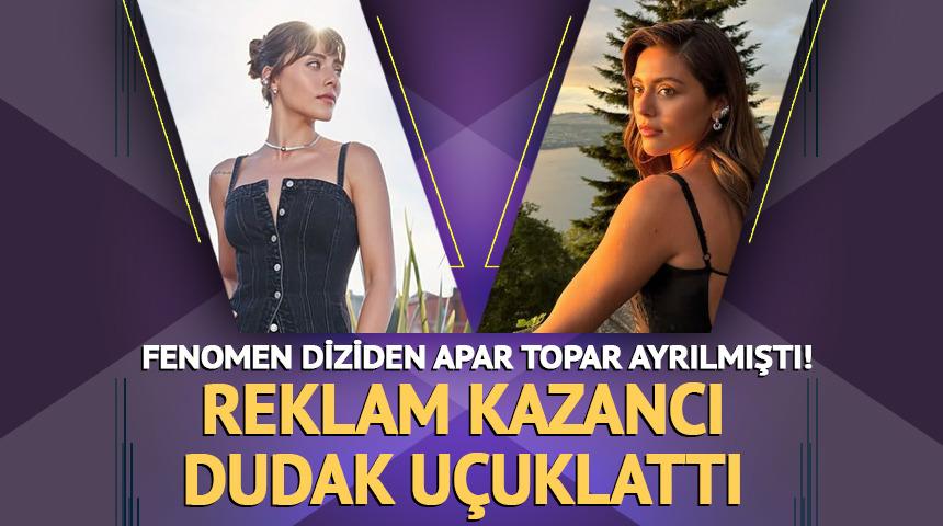 Fenomen diziden apar topar ayrılmıştı! Reklam kazancı dudak u&ccedil;uklattı 