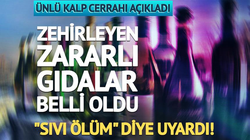 Zehirleyen gıdalar belli oldu! &Uuml;nl&uuml; kalp cerrahı a&ccedil;ıkladı