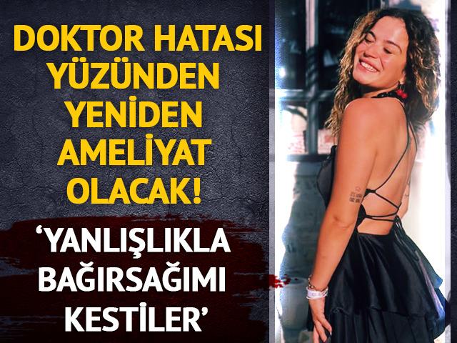Doktor hatası y&uuml;z&uuml;nden yeniden ameliyat olacak! 'Yanlışlıkla bağırsağımı kestiler'