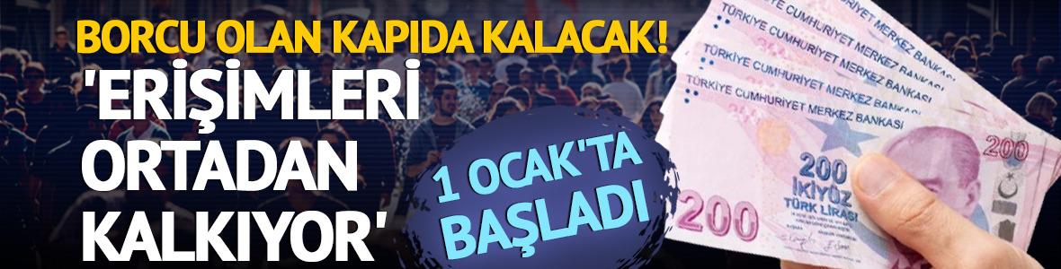Borcu olan kapıda kalacak! 1 Ocak'ta başladı
