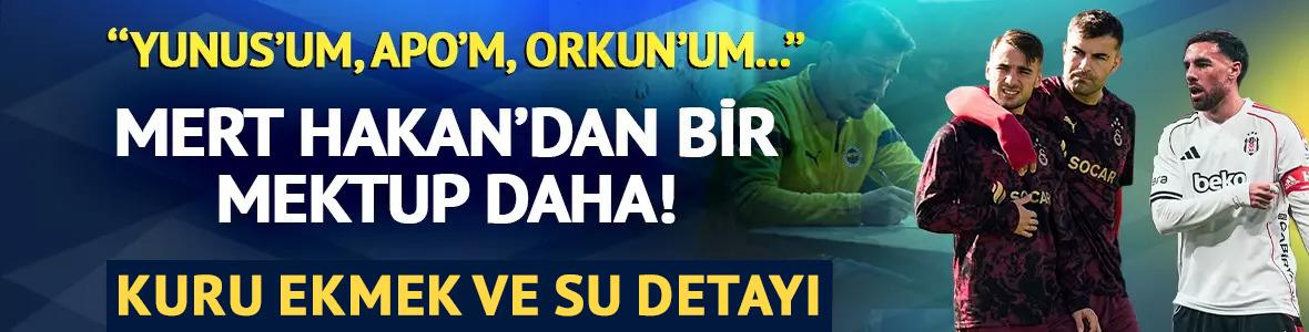 Mert Hakan'dan ikinci mektup! ''Yunus&rsquo;um, Apo&rsquo;m, Orkun&rsquo;um''