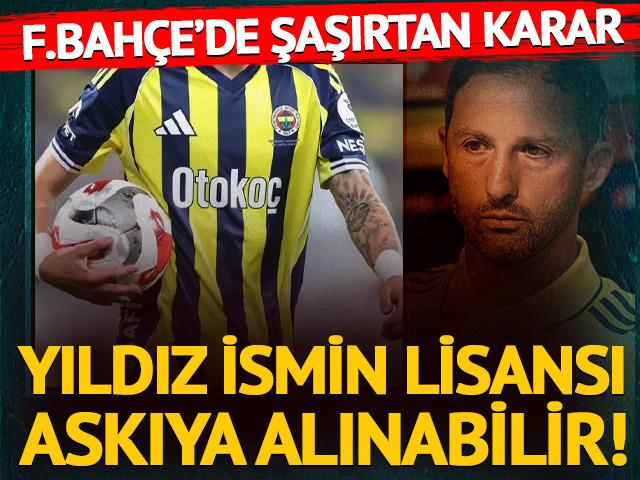 Fenerbah&ccedil;e'de herkesi şaşırtan karar! Yıldız ismin lisansı askıya alınabilir